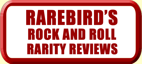 Rarebird's Rock and Roll Rarity Reviews